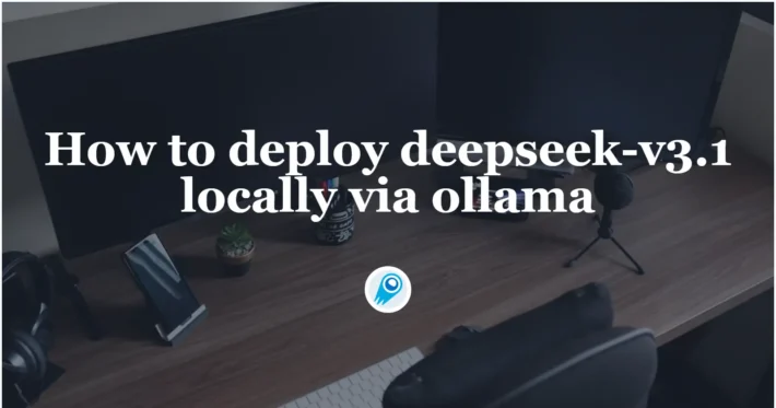 How to deploy deepseek-v3.1 locally via ollama