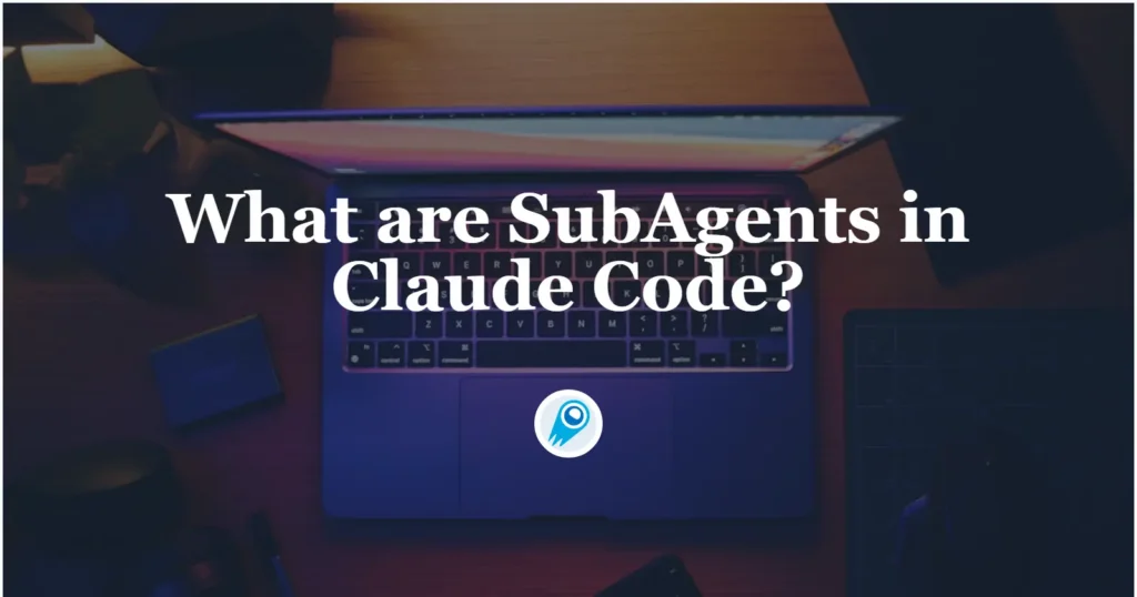 What are SubAgents in Claude Code What You Need to Know